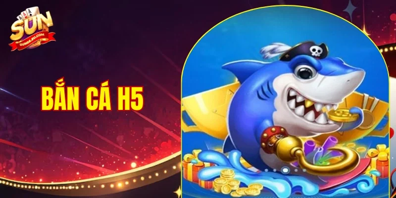 Bắn Cá H5