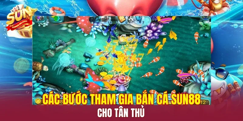 Các bước tham gia bắn cá SUN88 cho tân thủ