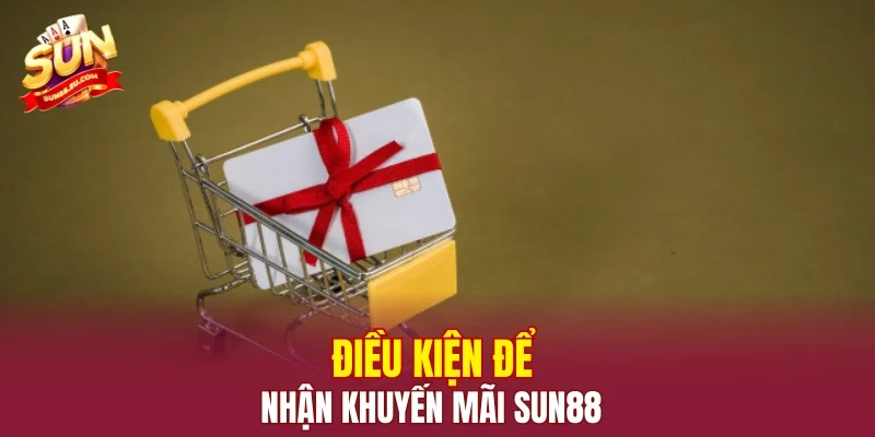 Điều kiện để nhận khuyến mãi SUN88