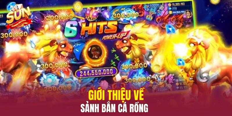 Giới thiệu về sảnh Bắn Cá Rồng