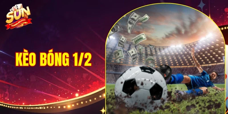 Kèo Bóng 1/2