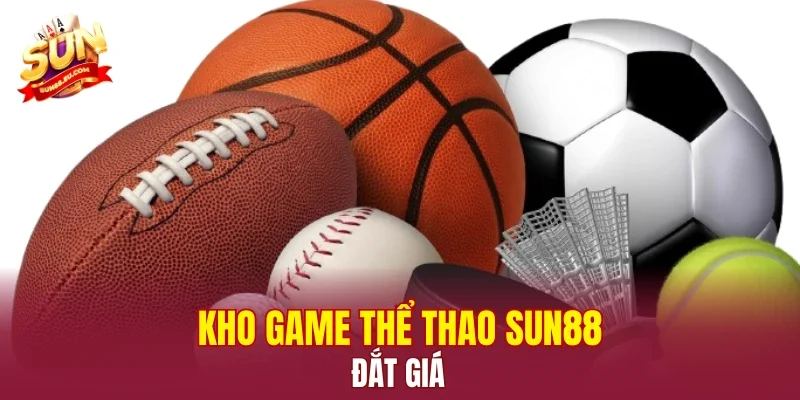 Kho game thể thao SUN88 đắt giá