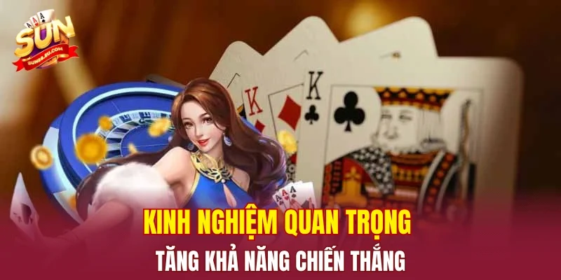 Kinh nghiệm quan trọng tăng khả năng chiến thắng