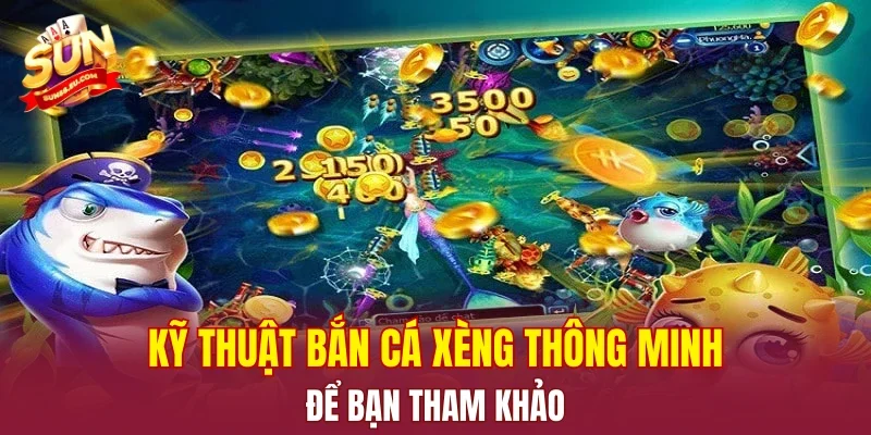 Kỹ thuật bắn cá xèng thông minh để bạn tham khảo