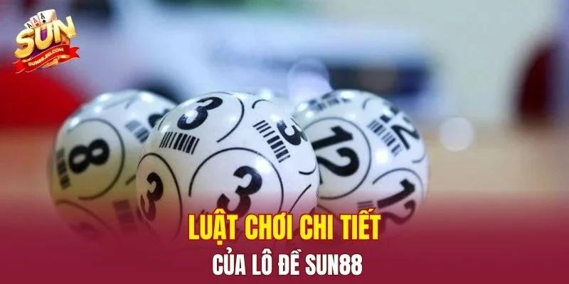 Luật chơi chi tiết của lô đề SUN88