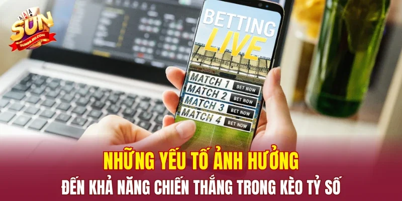 Những yếu tố ảnh hưởng đến khả năng chiến thắng trong kèo tỷ số