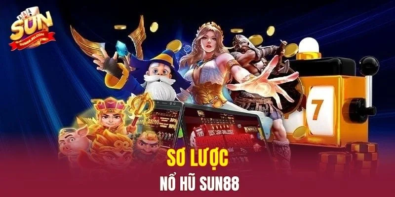 Sơ lược nổ hũ SUN88