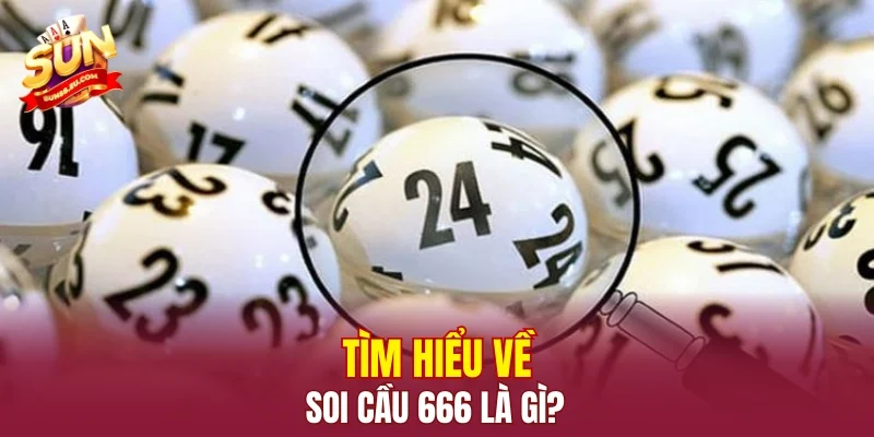 Tìm hiểu về soi cầu 666 là gì?