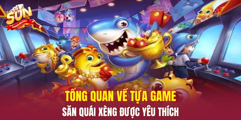 Tổng quan về tựa game săn quái xèng được yêu thích